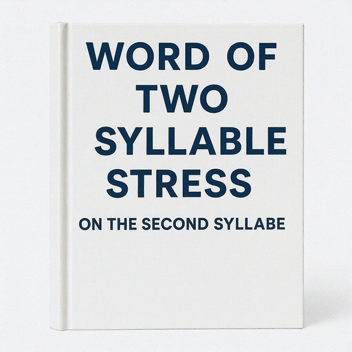 Word Of Two Syllable Stress On The Second Syllable.